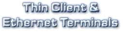 Thin Client Terminals and Ethernet Terminals for Mainframes, zSeries, and UNIX hosts.