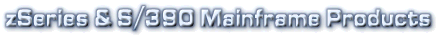 zSeries & S/390 Mainframe Products